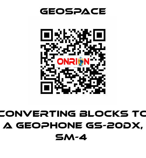 CONVERTING BLOCKS TO A GEOPHONE GS-20DX, SM-4  GeoSpace