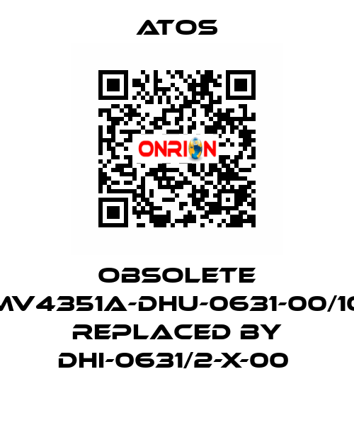 Obsolete MV4351A-DHU-0631-00/10 replaced by DHI-0631/2-X-00  Atos
