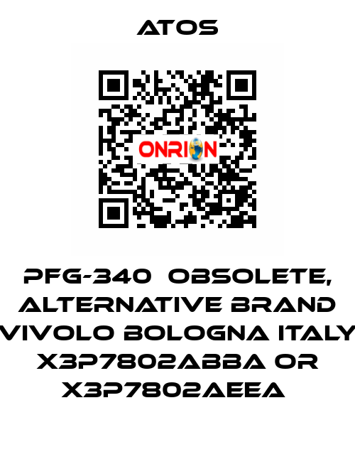 PFG-340  OBSOLETE, alternative Brand Vivolo Bologna Italy X3P7802ABBA or X3P7802AEEA  Atos