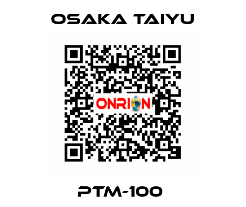 PTM-100  Osaka Taiyu