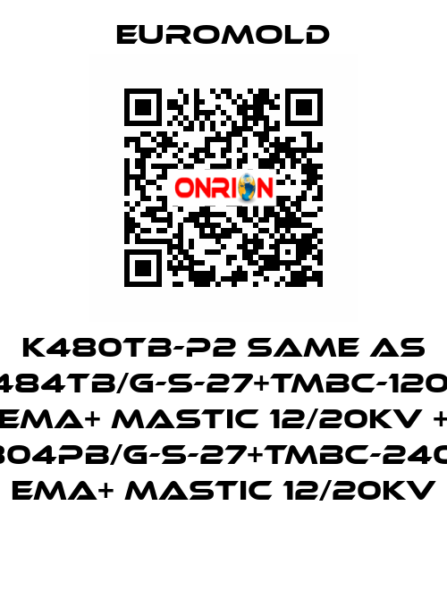 K480TB-P2 same as 3x(K484TB/G-S-27+TMBC-120.240) EMA+ MASTIC 12/20KV + 3x(K804PB/G-S-27+TMBC-240.400) EMA+ MASTIC 12/20KV EUROMOLD