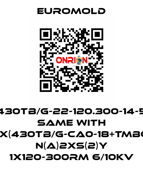 430TB/G-22-120.300-14-5 same with 3x(430TB/G-CA0-18+TMBC) N(A)2XS(2)Y 1X120-300RM 6/10KV EUROMOLD