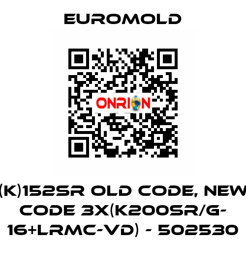 (K)152SR old code, new code 3x(K200SR/G- 16+LRMC-VD) - 502530 EUROMOLD