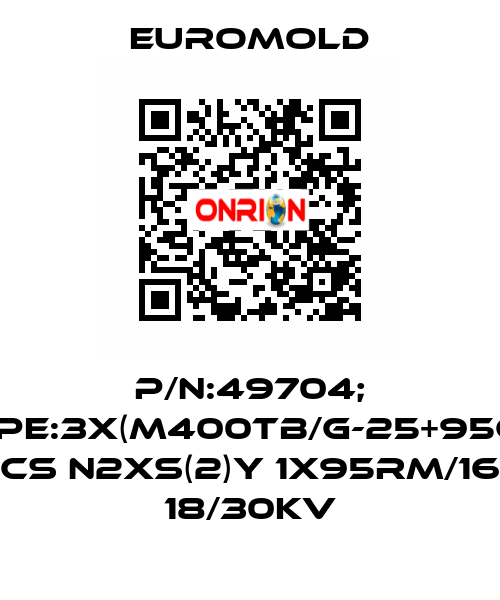 P/N:49704; Type:3X(M400TB/G-25+95CU) CS N2XS(2)Y 1X95RM/16 18/30KV EUROMOLD