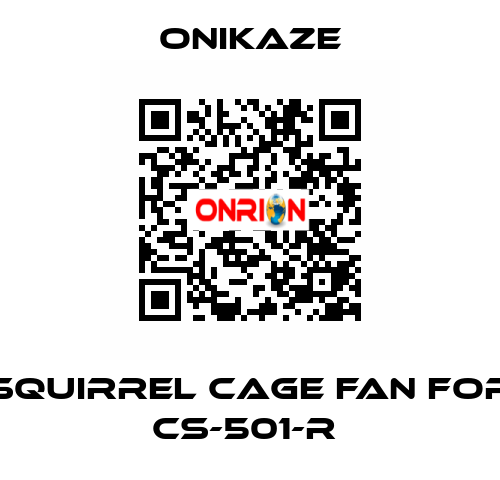 squirrel cage fan for CS-501-R  Onikaze