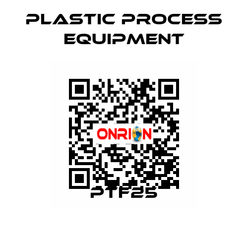 PTF25 PLASTIC PROCESS EQUIPMENT