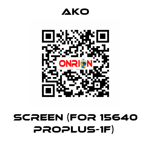 SCREEN (FOR 15640 PROPLUS-1F)  AKO