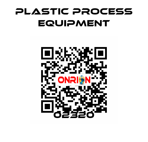 02320 PLASTIC PROCESS EQUIPMENT