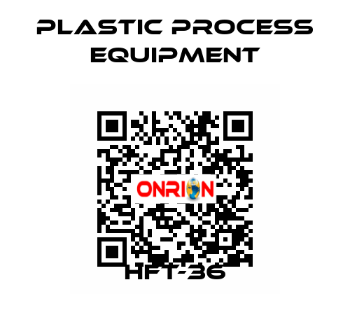 HFT-36 PLASTIC PROCESS EQUIPMENT