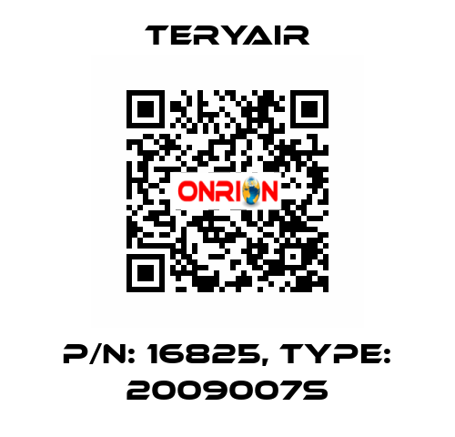 P/N: 16825, Type: 2009007S TERYAIR