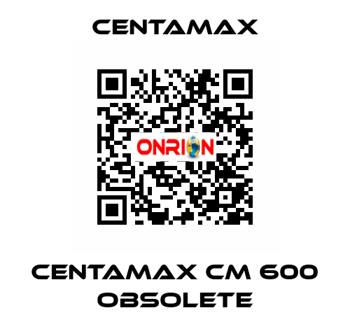 centamax CM 600 OBSOLETE CENTAMAX
