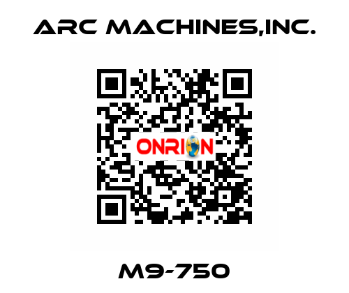 M9-750 ARC MACHINES,INC.