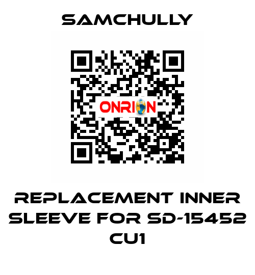 Replacement inner sleeve for SD-15452 CU1 Samchully