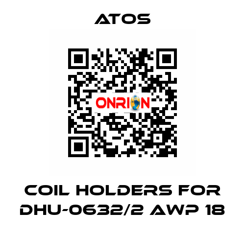 coil holders for DHU-0632/2 AWP 18 Atos