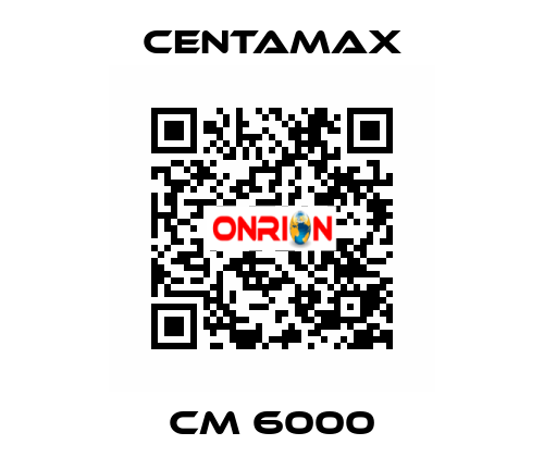 CM 6000 CENTAMAX