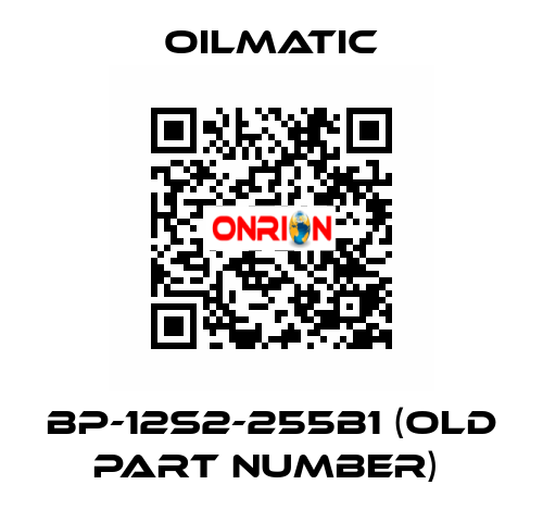BP-12S2-255B1 (OLD PART NUMBER)  OILMATIC