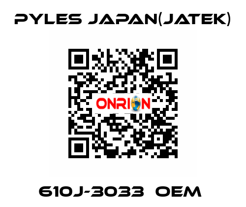 610J-3033　OEM  Pyles Japan(Jatek)