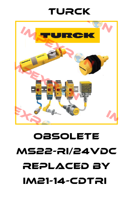 Obsolete MS22-RI/24VDC replaced by IM21-14-CDTRI  Turck