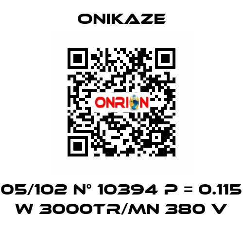 05/102 N° 10394 p = 0.115 w 3000tr/mn 380 v Onikaze