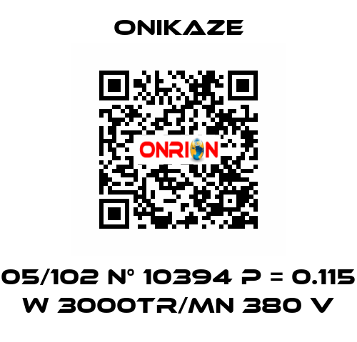 05/102 N° 10394 p = 0.115 w 3000tr/mn 380 v  Onikaze